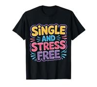 Single and Stress Free Soltero Soltero Libertad - Camiseta