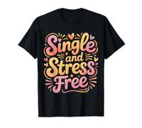 Single and Stress Free Soltero Soltero Libertad |- Camiseta