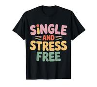 Single and Stress Free Soltero Soltero Libertad - Camiseta