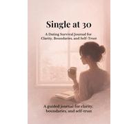 Single at 30: A Guided Journal for Clarity, Boundaries, and Self-Trust