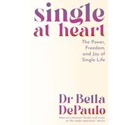 Single at Heart: The Power, Freedom and Joy of Single Life