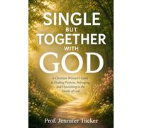 SINGLE BUT TOGETHER WITH GOD: A Christian Woman's Guide to Finding Purpose, Belonging, and Flourishing in the Family of God