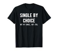 Single by Choice. Not My Choice, but Still... Camiseta