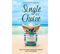 Single by Choice: The Fun and Fabulous Single Life Handbook