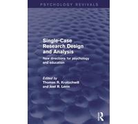 Single-Case Research Design and Analysis: New Directions for Psychology and Education (Psychology Revivals)