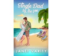 Single Dad by The Sea: A Sweet Next Door Neighbors, Enemies to Lovers Romance (Sweet Romance books by Janet Varity)