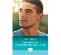 Single Dad For The Daredevil Doctor (ebook)