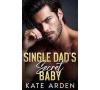 Single Dad's Secret Baby: An Off-Limits Office Romance (Sinfully Single Dads)