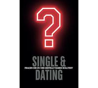 Single & Dating - Fragen die du dir gestellt haben solltest: Die entscheidenden Fragen, die deine Dating-Erfahrungen verändern werden, Selbstreflexion