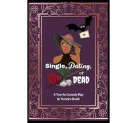 Single, Dating, or Dead: A Two-Act Comedy Stage Play