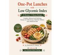 Single-dish lunches a Low Glycemic Index: 31 Recipes + 8 Complete, Balanced and Satisfying Bonus Recipes for Stable Energy, Metabolic Wellbeing and a Balanced Diet (low-glycemic cooking)