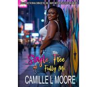 Single, Free and Fully Me: "How I Ditched the Drama, Embraced the Lonely Nights, and Found Peace in My Own Damn Bed"