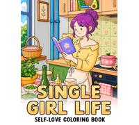 Single Girl Life Coloring Book: A Girl Therapy Coloring Pages full of Self Care Rituals, Cozy Girl Power and Empowering Everyday Moments for Stress Relief