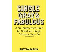 Single, Gray & Fabulous: A No-Nonsense Guide for Suddenly Single Women Over 50 - (United States)