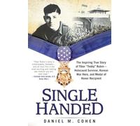 Single Handed: The Inspiring True Story of Tibor "Teddy" Rubin--Holocaust Survivor, Korean War Hero, and Medal of Honor Recipient