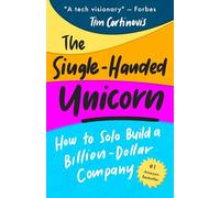 Single-Handed Unicorn: How to Solo Build a Billion-Dollar Company (AI Power For Solopreneurs And Small Business Owners)