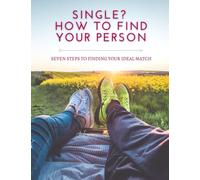 Single? How To Find Your Person: Seven steps to finding your ideal match