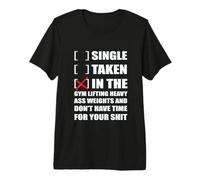 Single? I'm in The Gym Lifting Heavy Weights ... Camiseta Premium