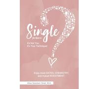 Single? It's Not You. It's Your Technique! (for Women): Enjoy more dates, chemistry, and mutual investment (Lasting Love Academy books)