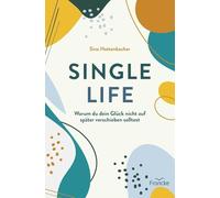 Single Life: Warum du dein Glück nicht auf später verschieben solltest
