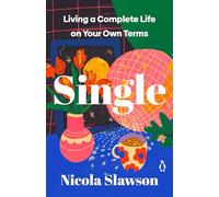 Single: Living a Complete Life on Your Own Terms