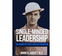 Single-Minded Leadership: The Power of Focus and Determination