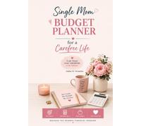 Single Mom Budget Planner for a Carefree Life: Manage Bills, Track Expenses, Build Savings, Reduce Debt & Reach Your Financial Goals