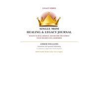 Single Mom Healing & Legacy Journal: 90 Days to Heal, Rebuild, and Become the Woman Your Children Will Remember