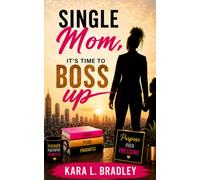 Single Mom, It's Time to Boss Up!: The Manual on How to Succeed Against the Odds That You DO Have Time to Read