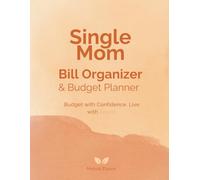 Single Mom Monthly Bill Organizer & Budget Planner: Monthly Budget Tracker - Child Support Log, Childcare Costs, Debt Payoff & Emergency Savings on One Income