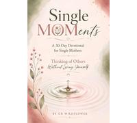 Single MOMents Thinking of Others Without Losing Yourself: A 30-Day Devotional for Single Mothers