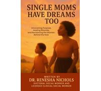 Single Moms Have Dreams Too: Uncovering Purpose, Healing Wounds, and Reclaiming the Woman Behind the Role