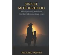 Single Motherhood: Raising a Strong, Masculine, Intelligent Son as a Single Mum