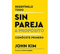 Single On Purpose Sin pareja a proposito (Spanish edition): Y Conocete Primero (Redefinelo Todo)