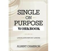 Single On Purpose Workbook: Lock In John Kim's Lessons