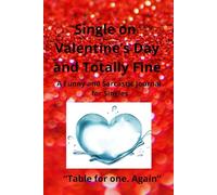 Single on Valentine’s Day and Totally Fine: A Funny and Sarcastic Journal for Singles