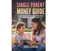 SINGLE PARENT MONEY GUIDE: How to Budget on One Income and Raise Financially Confident Kids (Budgeting for Moms & Families Series)