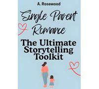 Single Parent Romance: The Ultimate Storytelling Toolkit (Writing Your Best Romance)