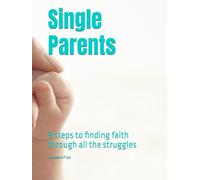 Single Parents: 9 steps to finding faith through all the struggles