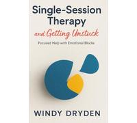Single-Session Therapy and Getting Unstuck: Focused Help with Emotional Blocks
