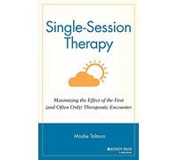 Single Session Therapy: Maximizing the Effect of the First (and Often Only) Therapeutic Encounter (Jossey-Bass Social and Behavioral Science Series)
