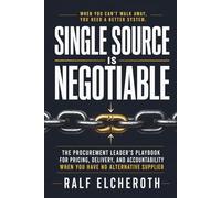 SINGLE SOURCE IS NEGOTIABLE: The Procurement Leader’s Playbook for Pricing, Delivery, and Accountability When You Have No Alternative Supplier