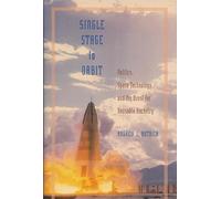 Single Stage to Orbit: Politics, Space Technology, and the Quest for Reusable Rocketry (New Series in NASA History)