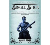 SINGLE STICK: A Scholarly Exploration Of Origins, Cultural Contexts, Philosophical Foundations, And Historical Evolution Of Traditional Martial Practices Across Civilizations