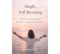 Single, Still Becoming: Reflections on Being Single in Your Thirties, Independence, and Time