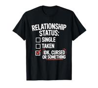 Single Taken Cursed Realistic Relationship Status Single Camiseta