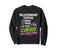 Single Taken idk Cursed or Something Relationship Status Sudadera
