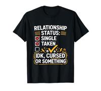 Single Taken idk Cursed or Something Relationship Status tee Camiseta