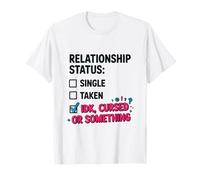 Single Taken idk Cursed or Something Relationship Status tee Camiseta