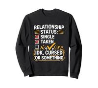 Single Taken idk Cursed or Something Relationship Status tee Sudadera